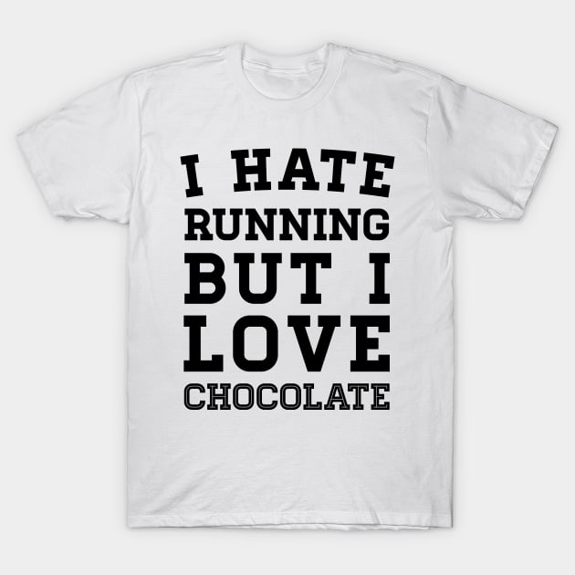 I Hate Running But I Love Chocolate T-Shirt by zubiacreative